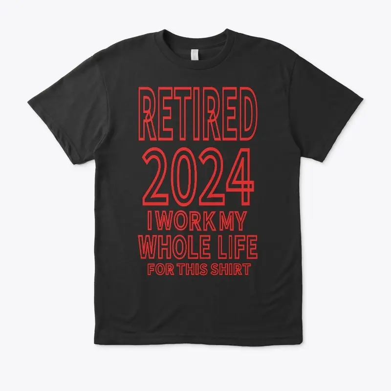 Retired 2024 My Work For This Shirt