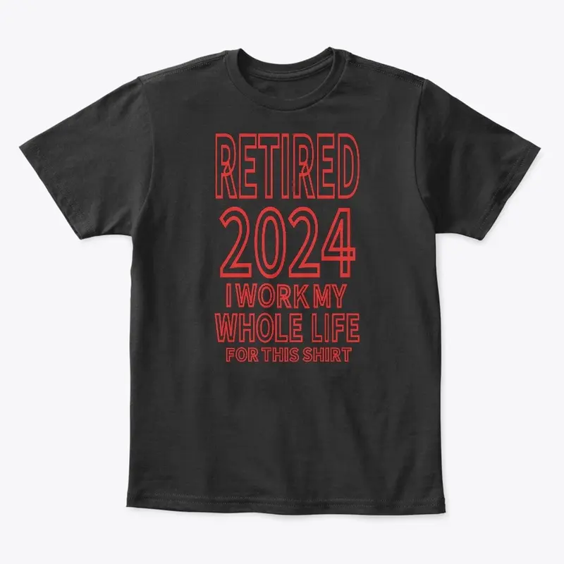 Retired 2024 My Work For This Shirt